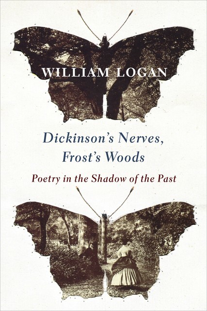 Dickinson's Nerves, Frost's Woods, William Logan