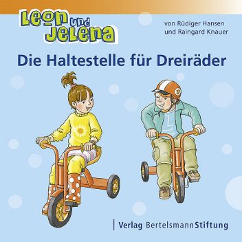 Leon und Jelena – Die Haltestelle für Dreiräder, Raingard Knauer, Rüdiger Hansen
