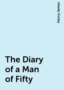 The Diary of a Man of Fifty, Henry James