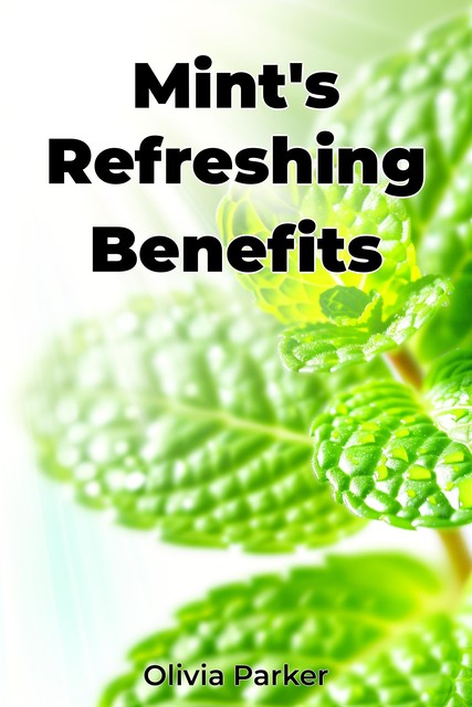 Mint's Refreshing Benefits, Olivia Parker