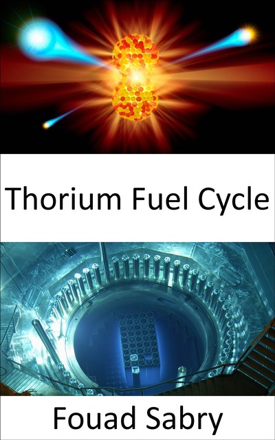 Thorium Fuel Cycle, Fouad Sabry