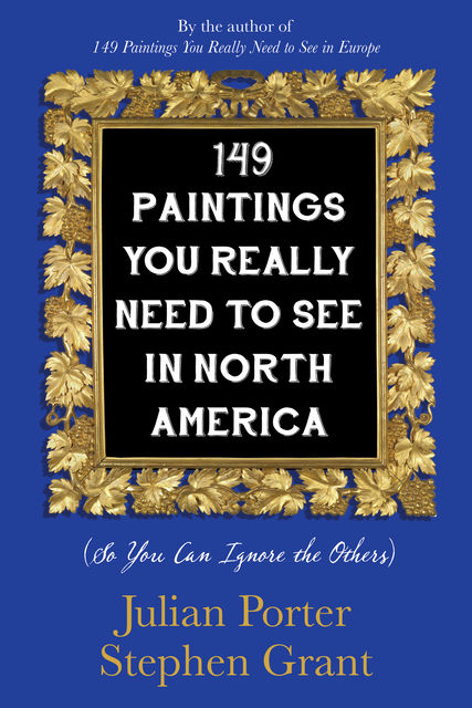 149 Paintings You Really Need to See in North America, Porter Julian, Stephen Grant