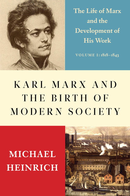 Karl Marx and the Birth of Modern Society, Michael Heinrich