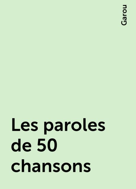Les paroles de 50 chansons, Garou