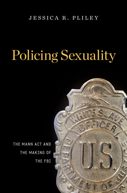 Policing Sexuality, Jessica R. Pliley