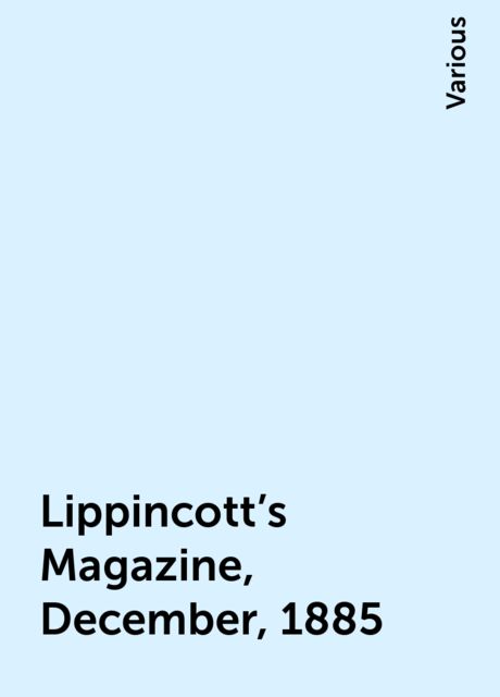 Lippincott's Magazine, December, 1885, Various