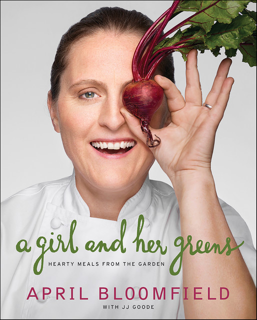 A Girl and Her Greens, EdD., April Bloomfield, JJ Goode