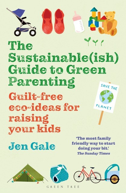 The Sustainable(ish) Guide to Green Parenting, Jen Gale