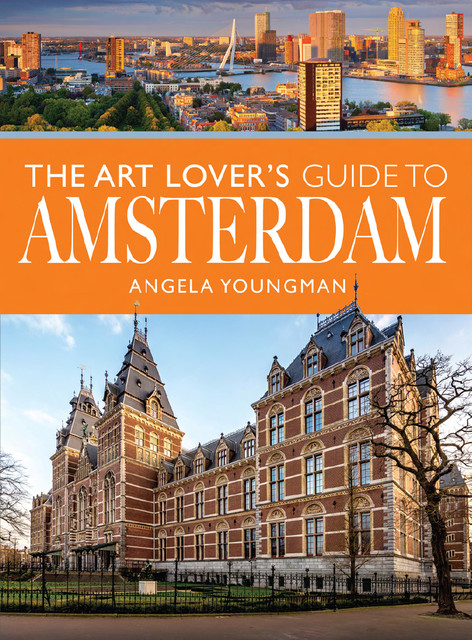 The Art Lover's Guide to Amsterdam, Angela Youngman