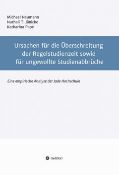 Ursachen für die Überschreitung der Regelstudienzeit sowie für ungewollte Studienabbrüche, Michael Neumann, Katharina Pape, Nathali T. Jänicke