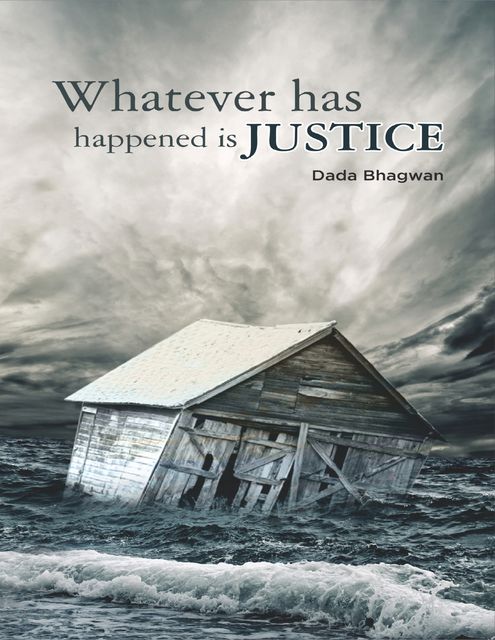Whatever Has Happened Is Justice, Dada Bhagwan