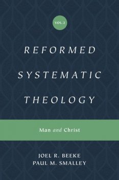 Reformed Systematic Theology, Volume 2, Joel Beeke, Paul M. Smalley