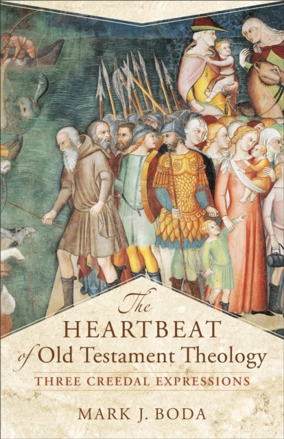Heartbeat of Old Testament Theology (Acadia Studies in Bible and Theology), Mark J. Boda