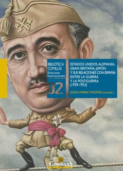 Estados Unidos, Alemania, Gran Bretaña, Japón y sus relaciones con España entre la Guerra y la Postguerra (1939–1953), Xavier Moreno Julià, Emilio Sáenz-Francés San Baldomero, Florentino Rodao García, Joan Maria Thomàs Andreu, Wayne H. Bowen