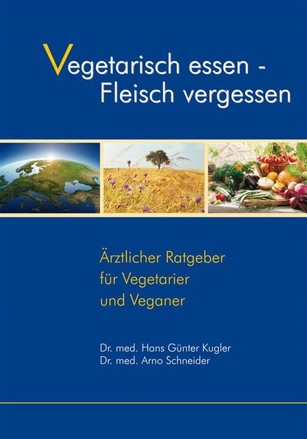 Vegetarisch essen – Fleisch vergessen, Hans, Günter Kugler, med. Arno Schneider