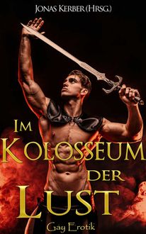Im Kolosseum der Lust: Gay Erotik, Jonas Kerber