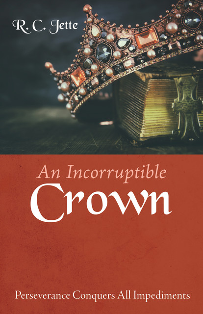 An Incorruptible Crown, R.C. Jette