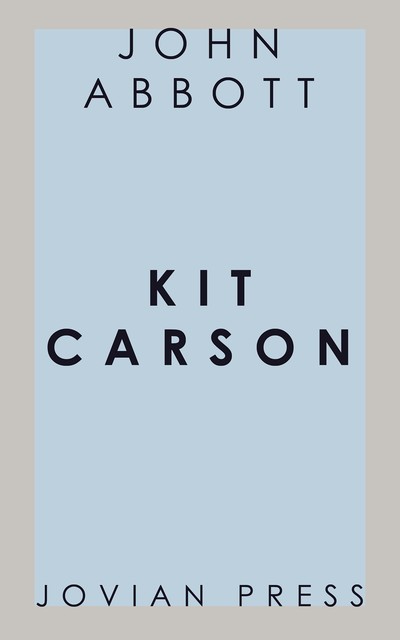 Christopher Carson, Familiarly Known as Kit Carson, John Abbott
