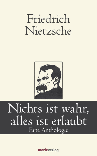 Nichts ist wahr, alles ist erlaubt, Friedrich Nietzsche