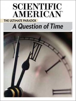 A Question of Time: The Ultimate Paradox, Scientific American Editors