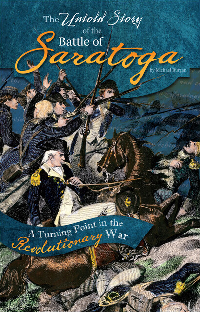 The Untold Story of the Battle of Saratoga, Michael Burgan