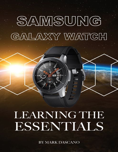 Samsung Galaxy Watch: Learning the Essentials, Mark Dascano