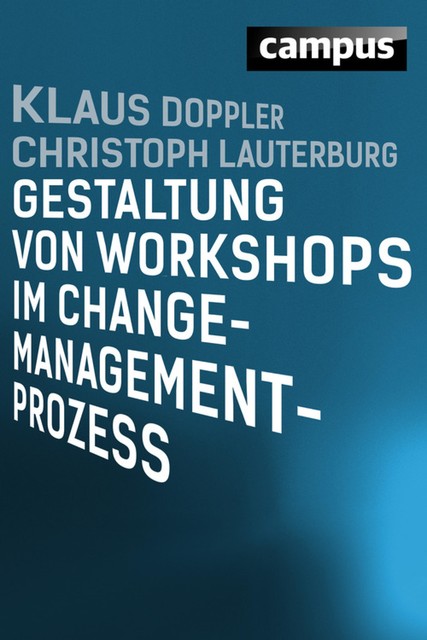 Gestaltung von Workshops im Change-Management-Prozess, Klaus Doppler, Christoph Lauterburg