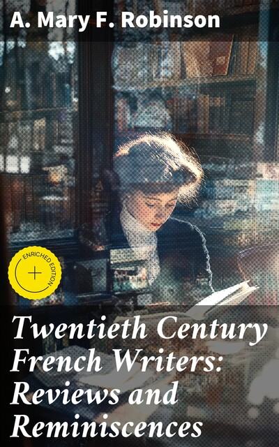 Twentieth Century French Writers: Reviews and Reminiscences, A.Mary F.Robinson
