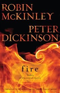 Fire: Tales of Elemental Spirits, Robin McKinley
