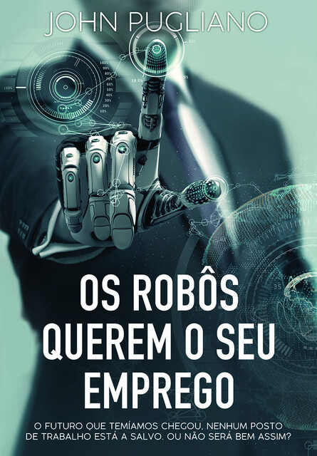 Os Robôs Querem o Seu Emprego, John Pugliano