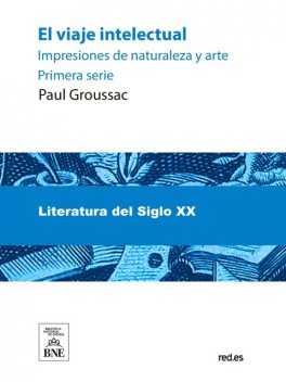 El viaje intelectual : impresiones de naturaleza y arte. Primera serie, Paul Groussac