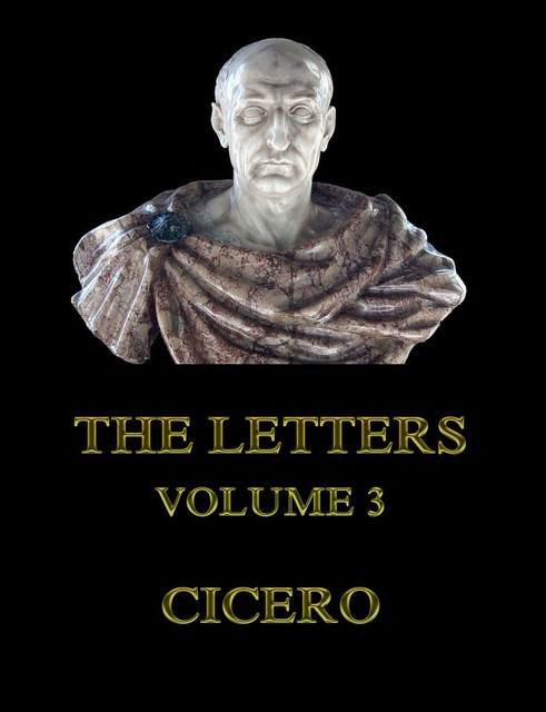 The Letters, Volume 3, Cicero