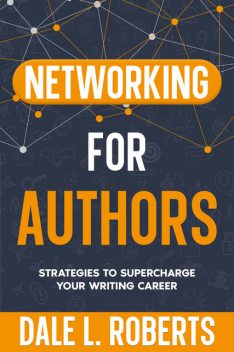 Networking for Authors, Dale L. Roberts