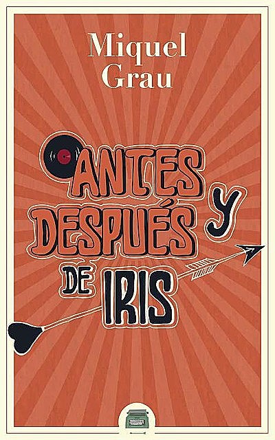 Antes y después de Iris (Spanish Edition), Miquel Grau