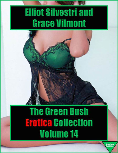 The Green Bush Erotica Collection Volume 14, Elliot Silvestri, Grace Vilmont