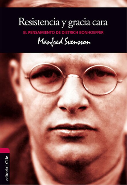 El pensamiento de D. Bonhoeffer: Resistencia y gracia cara, Manfred Svensson