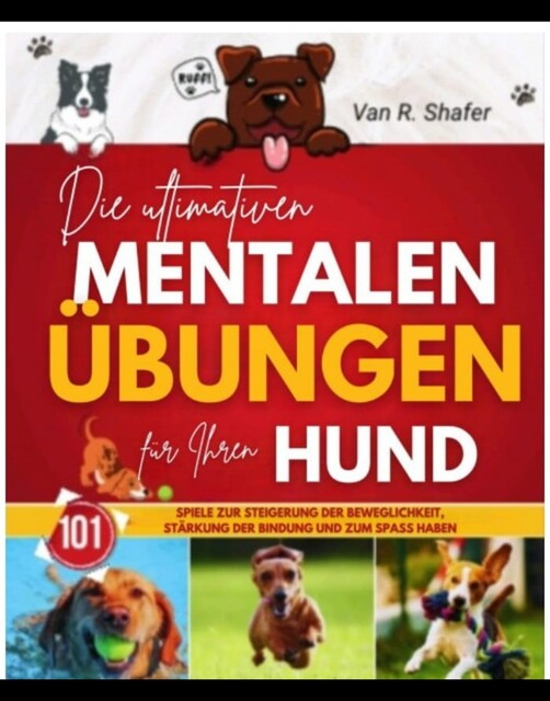 Die ultimativen mentalen Übungen für Ihren Hund, Van R. Shafer