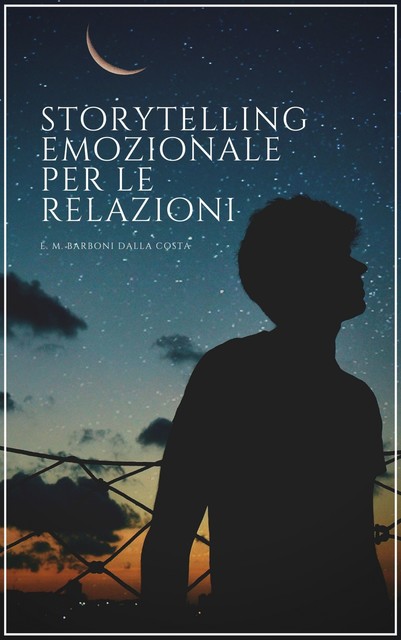 Storytelling Emozionale per le Relazioni, Emanuele M. Barboni Dalla Costa