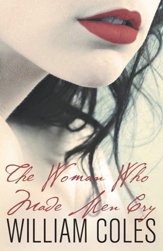 The Woman Who Made Men Cry, William Coles