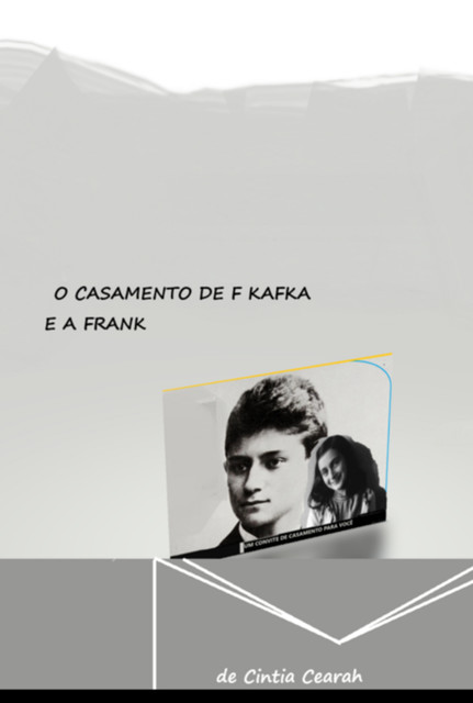 O Casamento De F Kafka E A Frank, CINTIA CEARAH