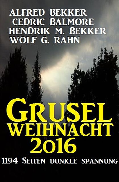 Grusel-Weihnacht 2016, Alfred Bekker, Hendrik M. Bekker, Cedric Balmore, Wolf G. Rahn