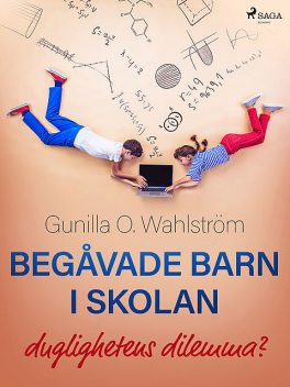 Begåvade barn i skolan: duglighetens dilemma, Gunilla O. Wahlström