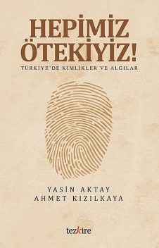 Hepimiz Ötekiyiz, Ahmet Kızılkaya, Yasin Aktay