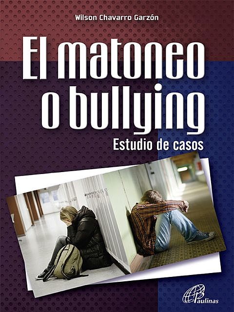 El matoneo o bullying. Estudio de casos, Wilson Chavarro Garzón