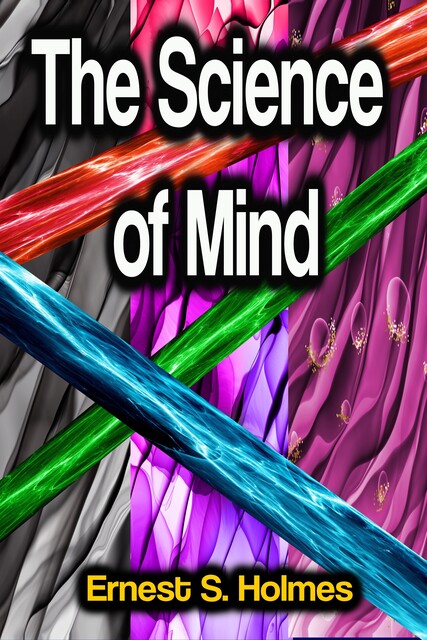 The Science of Mind, Ernest Holmes