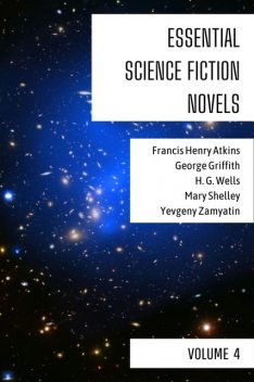 Essential Science Fiction Novels – Volume 4, Herbert Wells, Yevgeny Zamyatin, Mary Shelley, George Griffith, Francis Atkins, August Nemo