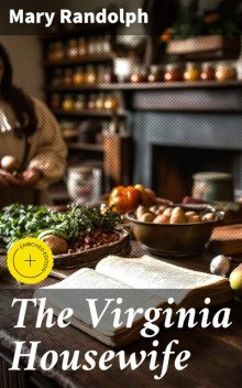 The Virginia Housewife, Mary Randolph