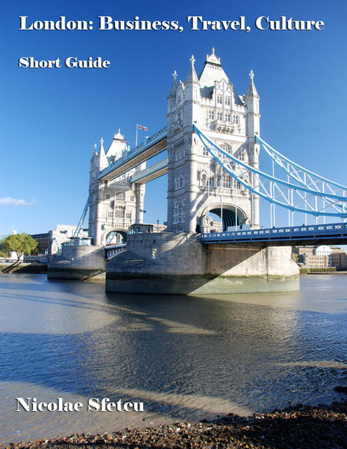 London: Business, Travel, Culture – Short Guide, Nicolae Sfetcu