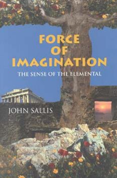 Force of Imagination, John Sallis