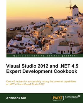 Visual Studio 2012 and. NET 4.5 Expert Development Cookbook, Abhishek Sur